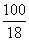 100/18